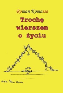 TROCHĘ WIERSZEM O ŻYCIU, ROMAN KOMASSA