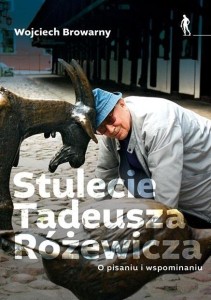 STULECIE TADEUSZA RÓŻEWICZA. O PISANIU I...