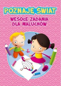 POZNAJĘ ŚWIAT. WESOŁE ZADANIA DLA MALUCHÓW