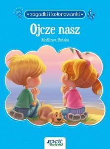 OJCZE NASZ. MODLITWA PAŃSKA. ZAGADKI I KOLOROWANKI
