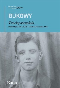 TROCHĘ SZCZĘŚCIA. DZIĘSIĘĆ LAT W ŁAGRACH..
