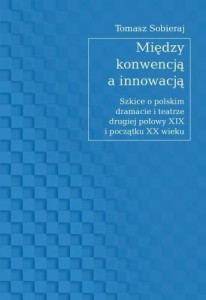 MIĘDZY KONWENCJĄ A INNOWACJĄ, TOMASZ SOBIERAJ