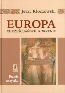 EUROPA - CHRZEŚCIJAŃSKIE KORZENIE