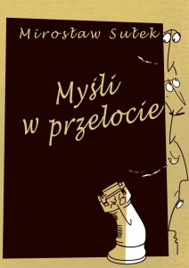 MYŚLI W PRZELOCIE, MIROSŁAW SUŁEK