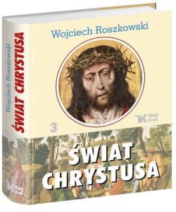 ŚWIAT CHRYSTUSA T. 3, WOJCIECH ROSZKOWSKI