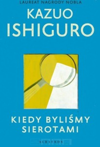 KIEDY BYLIŚMY SIEROTAMI, KAZUO ISHIGURO