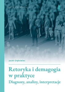 RETORYKA I DEMAGOGIA W PRAKTYCE, JACEK GRĘBOWIEC