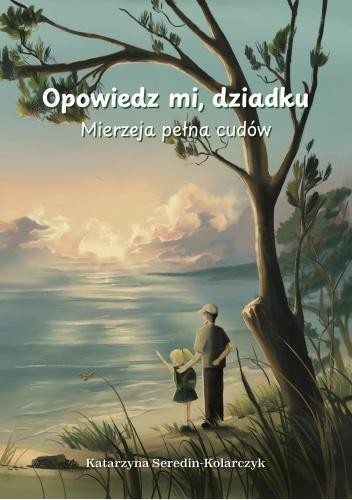 Opowiedz mi o dziadku. Mierzeja pełna cudów
