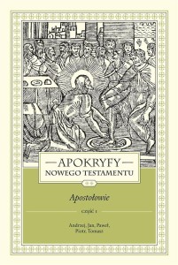 APOKRYFY NOWEGO TESTAMENTU. APOSTOŁOWIE T.2 CZ.1