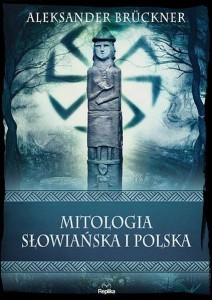 MITOLOGIA SŁOWIAŃSKA I POLSKA, ALEKSANDER BRCKNER