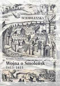 WOJNA O SMOLEŃSK 1613-1615, KAZIMIERZ TYSZKOWSKI