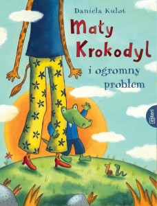 MAŁY KROKODYL I OGROMY PROBLEM, DANIELA KULOT