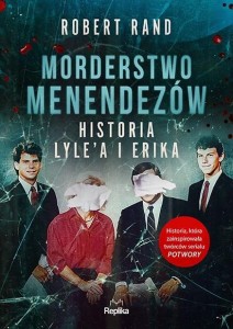 MORDERSTWO MENENDEZÓW. HISTORIA LYLE'A I ERIKA