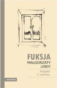 FUKSJA MAŁGORZATY LEBDY. KSIĄŻKA O WIERSZU