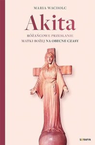 AKITA. RÓŻAŃCOWE PRZESŁANIE MATKI BOŻEJ
