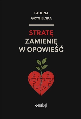 Stratę zamienię w opowieść, Paulina Grygielska
