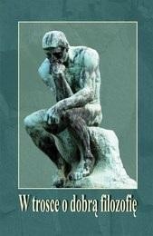 W TROSCE O DOBRĄ FILOZOFIĘ, PRACA ZBIOROWA