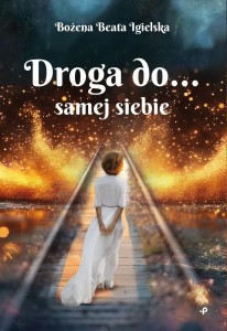 DROGA DO.. SAMEJ SIEBIE, BOŻENA BEATA IGIELSKA
