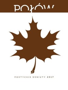 POŁÓW. POETYCKIE DEBIUTY 2017, PRACA ZBIOROWA