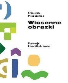 WIOSENNE OBRAZKI, STANISŁAW MŁODOŻENIEC