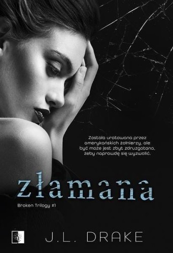 Broken Trilogy T.1 Złamana, J.L. Drake