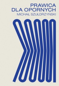 PRAWICA DLA OPORNYCH, MICHAŁ SZUŁDRZYŃSKI
