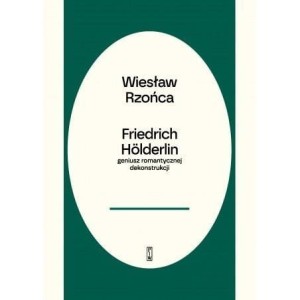 FRIEDRICH HOLDERLIN - GENIUSZ ROMANTYCZNEJ DEKONST