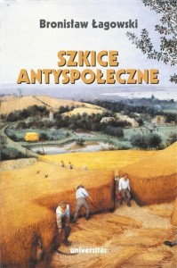 SZKICE ANTYSPOŁECZNE W.2, BRONISŁAW ŁAGOWSKI