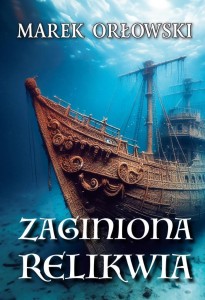 ZAGINIONA RELIKWIA, MAREK ORŁOWSKI