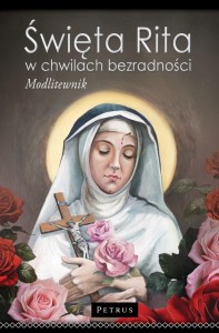 ŚWIĘTA RITA W CHWILACH BEZRADNOŚCI. MODLITEWNIK
