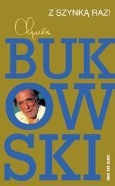 Z SZYNKĄ RAZ!, CHARLES BUKOWSKI
