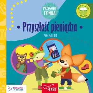 PRZYGODY FENKA. FINANSE. PRZYSZŁOŚĆ PIENIĄDZA