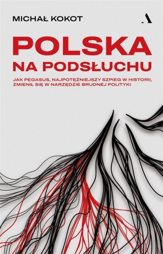 Polska na podsłuchu. Jak Pegasus..., Michał Kokot