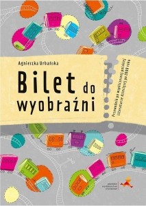 BILET DO WYOBRAŹNI, AGNIESZKA URBAŃSKA