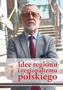 IDEE REGIONU I REGIONALIZMU POLSKIEGO T.5