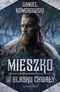 MIESZKO. W BLASKU CHWAŁY, DANIEL KOMOROWSKI