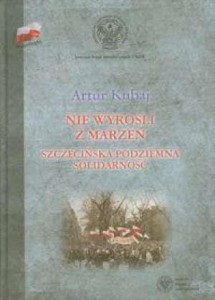 NIE WYROŚLI Z MARZEŃ, ARTUR KUBAJ