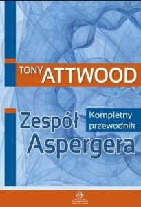 ZESPÓŁ ASPERGERA. KOMPLETNY PRZEWODNIK W.2023