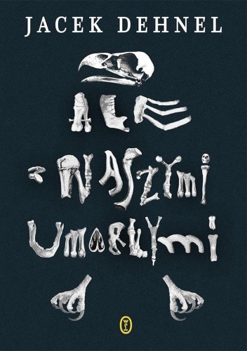 Ale z naszymi umarłymi, Jacek Dehnel