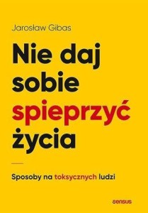 NIE DAJ SOBIE SPIEPRZYĆ ŻYCIA, JAROSŁAW GIBAS