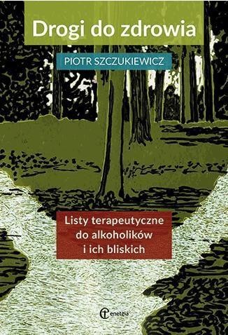 Drogi do zdrowia. Listy terap. do alkoholików...