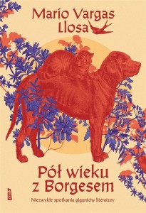 PÓŁ WIEKU Z BORGESEM. NIEZWYKŁE SPOTKANIA GIGANTÓW