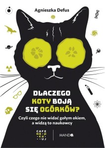 DLACZEGO KOTY BOJĄ SIĘ OGÓRKÓW?. CZYLI CZEGO NIE..