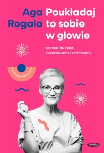 POUKŁADAJ TO SOBIE W GŁOWIE, AGA ROGALA