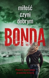 MIŁOŚĆ CZYNI DOBRYM, KATARZYNA BONDA