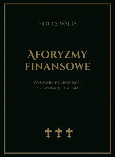 Aforyzmy finansowe. Wyzwania dla rozumu...