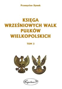 KSIĘGA WRZEŚNIOWYCH WALK PUŁKÓW WIELKOPOLSKICH T.3