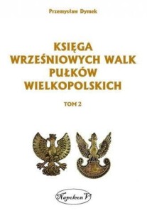 KSIĘGA WRZEŚNIOWYCH WALK PUŁKÓW WIELKOPOLSKICH T.2