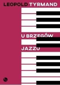 U BRZEGÓW JAZZU, TYRMAND LEOPOLD