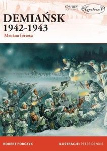 DEMIAŃSK 1942-1943. MROŹNA FORTECA, ROBERT FORCZYK